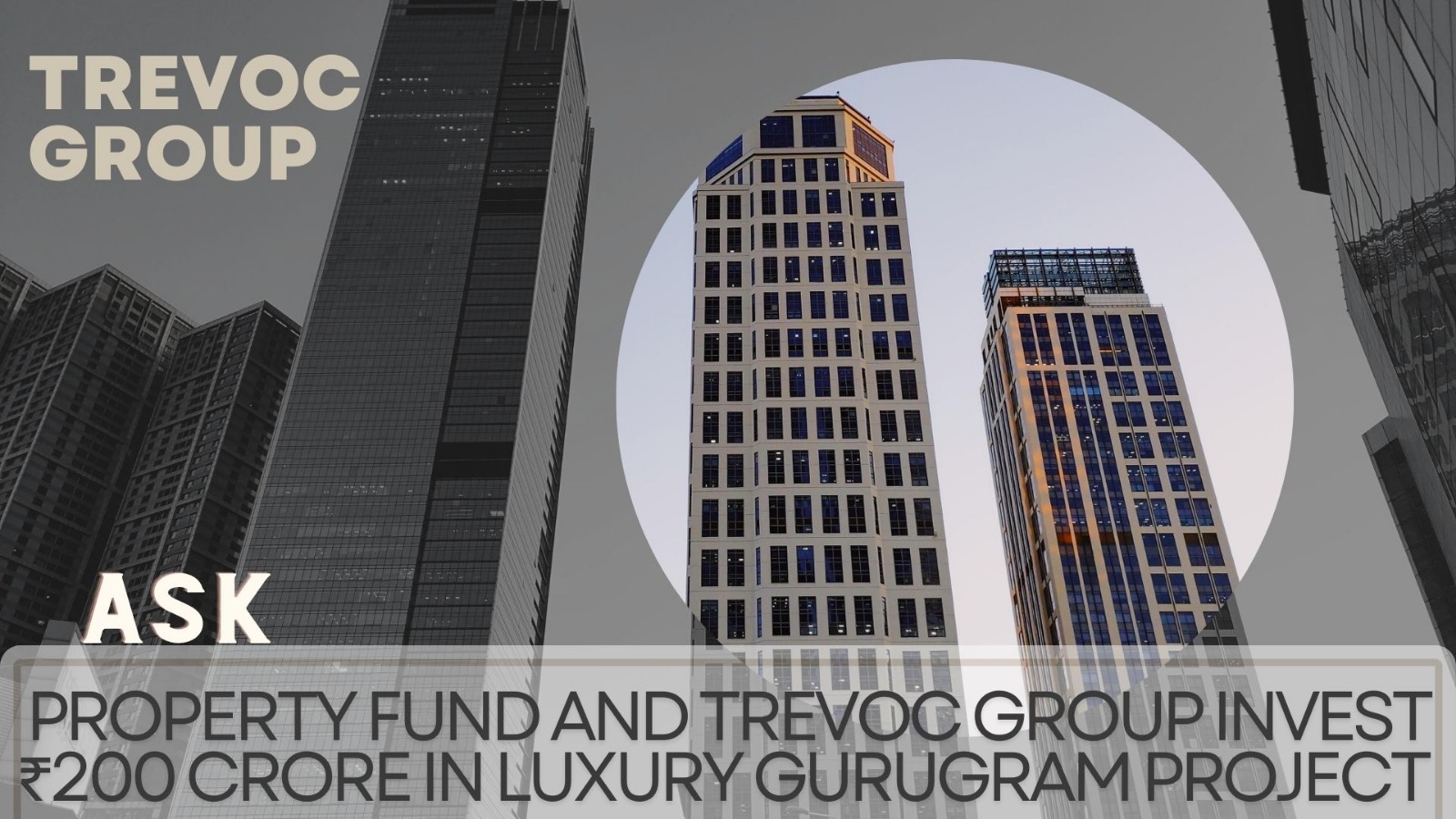 ASK Property Fund and Trevoc Group Invest ₹200 Crore in Luxury Gurugram Project